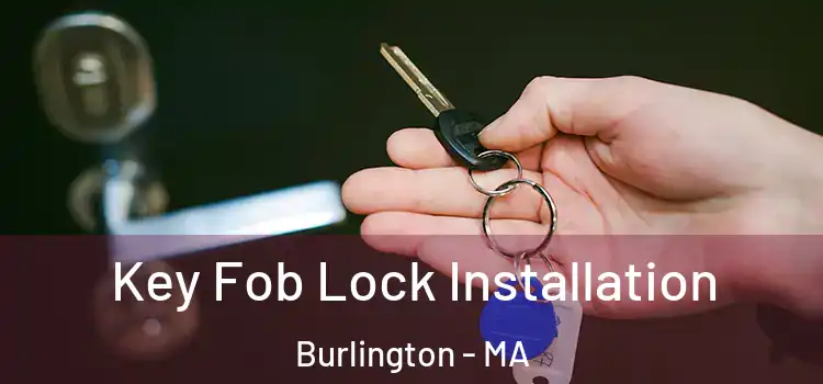  Key Fob Lock Installation Burlington - MA